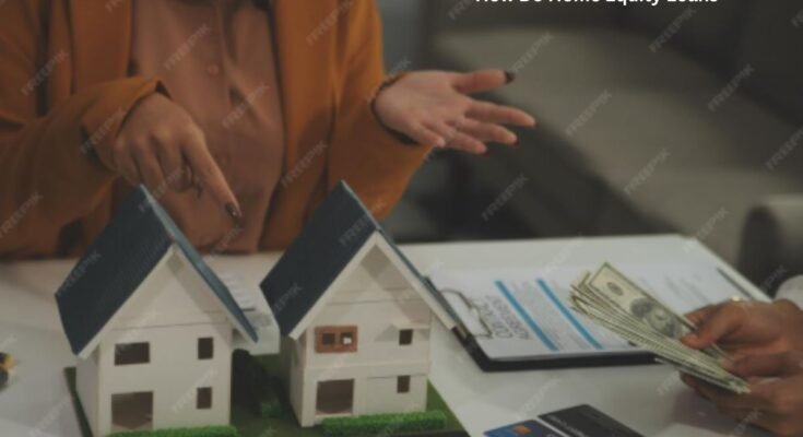 How Do Home Equity Loans